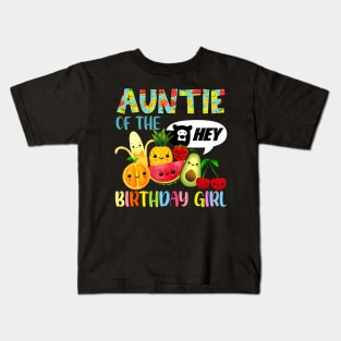 Auntie Of The Birthday Girl Family Fruit Birthday Hey Bear Kids T-Shirt
